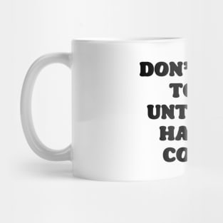 Don't Talk to Me Until I've Had My Coffee Mug
